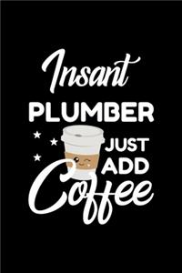 Insant Plumber Just Add Coffee