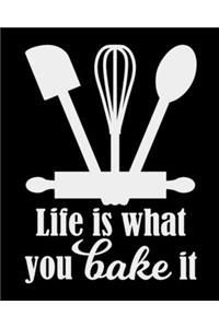 Life Is What You Bake It