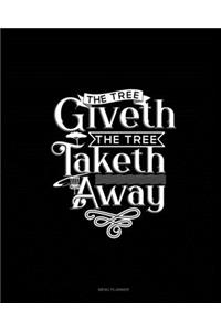 The Tree Giveth - The Tree Taketh Away