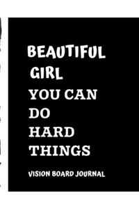 Beautiful Girl You Can Do Hard Things Vision Board Journal
