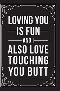 Loving You Is Fun. and I Also Love Touching You Butt