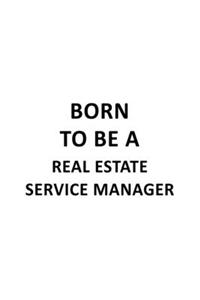 Born To Be A Real Estate Service Manager