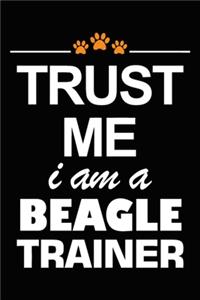 Trust Me I Am A Beagle Trainer