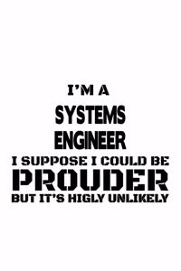 I'm A Systems Engineer I Suppose I Could Be Prouder But It's Highly Unlikely