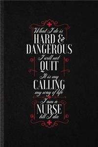 What I Do Is Hard & Dangerous I Will Not Quit It Is My Calling My Way of Life I Am a Nurse Till I Die