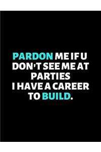 Pardon Me If You Don't See Me At The Parties I Had A Career To Build