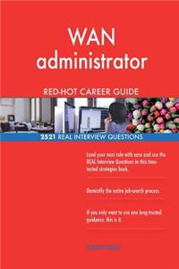 WAN administrator RED-HOT Career Guide; 2521 REAL Interview Questions