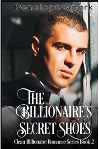 The Billionaire's Secret Shoes: Clean Billionaire Romance Series Book 2