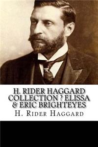 H. Rider Haggard Collection ? Elissa & Eric Brighteyes