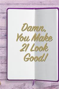 Damn, You Make 21 Look Good!