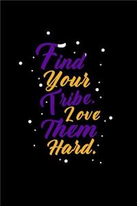 Find Your Tribe. Love Them Hard