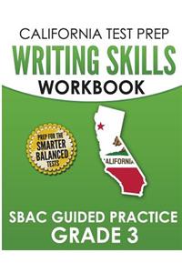 CALIFORNIA TEST PREP Writing Skills Workbook SBAC Guided Practice Grade 3