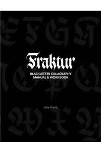 Fraktur Calligraphy: Blackletter Calligraphy Manual & Workbook