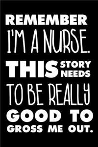 Remember I'm A Nurse. This Story Needs To Be Really Good To Gross Me Out.