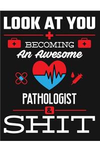 Look at You Becoming an Awesome Pathologist & Shit