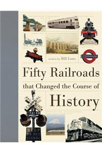 Fifty Railroads That Changed the Course of History