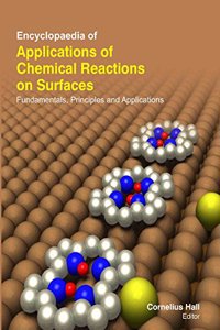 Encyclopaedia Of Applications Of Chemical Reactions On Surfaces: Fundamentals Principles And Applications (3 Volumes) -2014