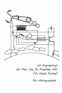 Oh Engineering! Oh How You Do Frustrate Me! (In Haiku Format)