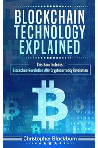 Blockchain Technology Explained: This Book Includes: Blockchain Revolution and Cryptocurrency Revolution