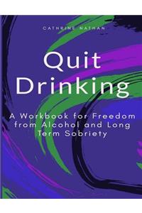 Quit Drinking: A Workbook for Freedom from Alcohol and Long Term Sobriety