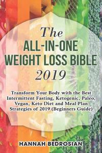 The All-In-One Weight Loss Bible 2019: Transform Your Body with the Best Intermittent Fasting, Ketogenic, Paleo, Vegan, Keto Diet and Meal Plan Strategies of 2019 (Beginners Guide)