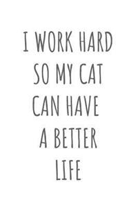 I Work Hard So My Cat Can Have a Better Life