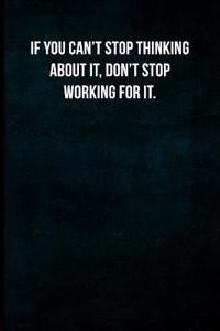 If You Can't Stop Thinking about It, Don't Stop Working for It.