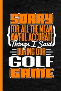 Sorry for All the Mean Awful Accurate Things I Said During Our Golf Game