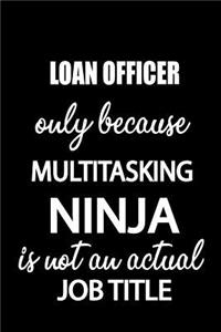 Loan Officer Only Because Multitasking Ninja Is Not an Actual Job Title