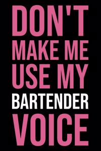 Don't Make Me Use My Bartender Voice
