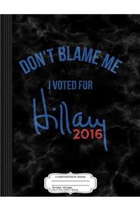 Vintage Don't Blame Me I Voted for Hillary Clinton Composition Notebook