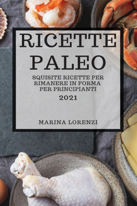 Ricette Paleo 2021 (Paleo Cookbook 2021 Italian Edition)
