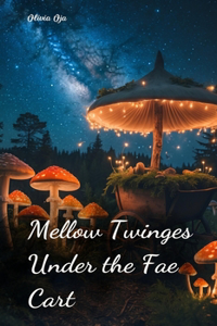 Mellow Twinges Under the Fae Cart