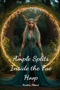 Ample Splits Inside the Fae Hoop