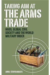 Taking Aim at the Arms Trade: Ngos, Global Civil Society and the World Military Order
