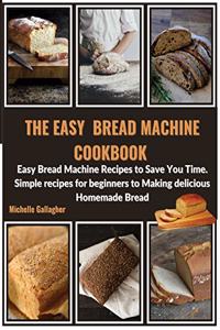 The Easy Bread Machine Cookbook
