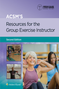 Acsm's Resources for the Group Exercise Instructor 2e Lippincott Connect Print Book and Digital Access Card Package