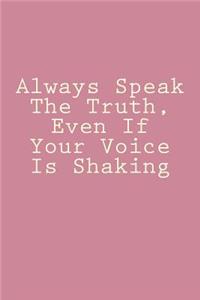Always Speak the Truth, Even If Your Voice Is Shaking
