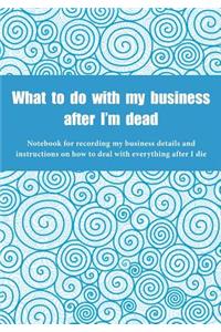 What to do with my business after I'm dead