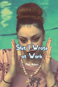 Shit I Wrote At Work