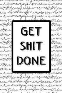 Journal Notebook Get Shit Done - Black Scribbly Writing On White