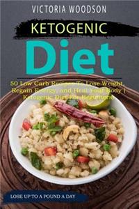Ketogenic Diet: 50 Low Carb Recipes to Lose Weight, Regain Energy, and Heal Your Body (Ketogenic Diet for Beginners)