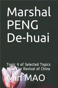 Marshal Peng De-Huai: Topic 9 of Selected Topics from the Revival of China