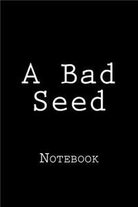 A Bad Seed