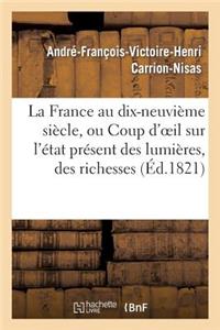 La France Au Dix-Neuvième Siècle, Ou Coup d'Oeil Sur l'État Présent Des Lumières, Des Richesses