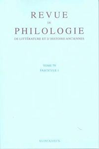 Revue de Philologie, de Litterature Et d'Histoire Anciennes Volume 79