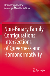 Non-Binary Family Configurations: Intersections of Queerness and Homonormativity