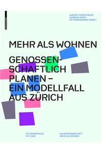 Mehr als Wohnen: Genossenschaftlich Planen - Ein Modellfall Aus Zürich