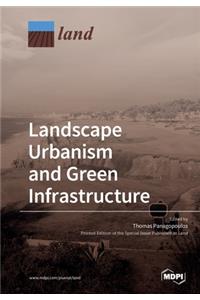 Landscape Urbanism and Green Infrastructure