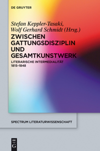 Zwischen Gattungsdisziplin Und Gesamtkunstwerk